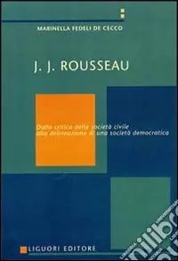 J. J. Rousseau. Dalla critica della società civile alla delineazione di una società democratica Prezzo Conveniente