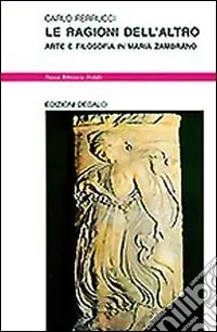 Nuova Collezione Le ragioni dell‘altro. Arte e filosofia in Maria Zambrano