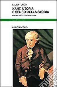 Kant. Utopia e senso della storia. Progresso, cosmopoli, pace Prezzo Basso