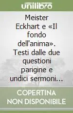 Meister Eckhart e «Il fondo dell‘anima». Testi dalle due questioni parigine e undici sermoni tedeschi Super Prezzo