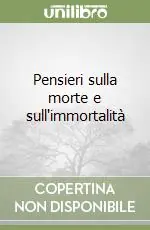 Pensieri sulla morte e sull‘immortalità Acquista Ora