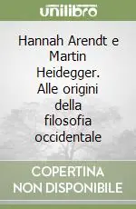 Miglior Prezzo Hannah Arendt e Martin Heidegger. Alle origini della filosofia occidentale