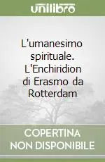 L‘umanesimo spirituale. L‘Enchiridion di Erasmo da Rotterdam Di Tendenza