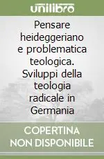 Pensare heideggeriano e problematica teologica. Sviluppi della teologia radicale in Germania Prezzo Ridotto