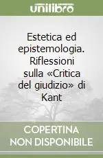 Quantità Limitata Estetica ed epistemologia. Riflessioni sulla «Critica del giudizio» di Kant