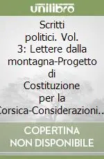 Offerta Lampo Scritti politici. Vol. 3 Lettere dalla montagna-Progetto di Costituzione per la Corsica-Considerazioni sul governo di Polonia