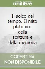 Offerta Limitata Il solco del tempo. Il mito platonico della scrittura e della memoria