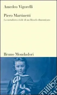 Ultime Pezzi Piero Martinetti. La metafisica civile di un filosofo dimenticato