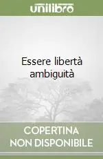 Acquista Ora Essere libertà ambiguità