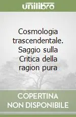 Cosmologia trascendentale. Saggio sulla Critica della ragion pura Prezzo Ridotto