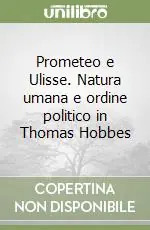 Ordina Subito Prometeo e Ulisse. Natura umana e ordine politico in Thomas Hobbes