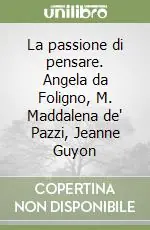Prezzo Di Fabbrica La passione di pensare. Angela da Foligno, M. Maddalena de‘ Pazzi, Jeanne Guyon