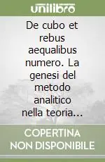 Must-Have De cubo et rebus aequalibus numero. La genesi del metodo analitico nella teoria delle equazioni cubiche di Girolamo Cardano