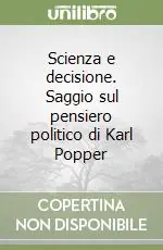 Economico Scienza e decisione. Saggio sul pensiero politico di Karl Popper