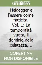 Prezzo Ridotto Heidegger e l‘essere come fatticità. Vol. 1 La temporalità vuota, il dominio della celatezza, l‘Eclissi dell‘«Altro»