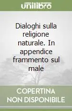 Di Tendenza Dialoghi sulla religione naturale. In appendice frammento sul male