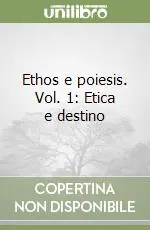 Ethos e poiesis. Vol. 1 Etica e destino Offerta Limitata