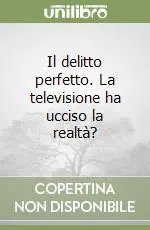 Il delitto perfetto. La televisione ha ucciso la realtà? Reso Gratuito
