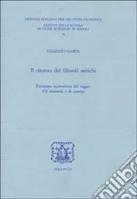 Il ritorno dei filosofi antichi (ristampa accresciuta del saggio «Gli umanisti e la scienza») Offerta Limitata