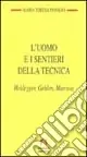 L‘uomo e i sentieri della tecnica. Heidegger, Gehlen, Marcuse Prezzo Scontato