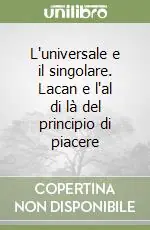Promozione Esclusiva L‘universale e il singolare. Lacan e l‘al di là del principio di piacere
