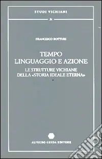 Più Venduto Tempo, linguaggio e azione. Le strutture vichiane della «Storia ideale eterna»