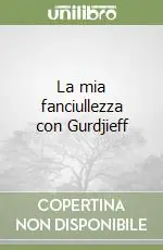 Promozione Esclusiva La mia fanciullezza con Gurdjieff