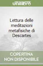Lettura delle meditazioni metafisiche di Descartes Pagamento Sicuro