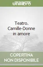 Di Tendenza Teatro. Camille-Donne in amore