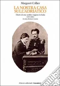 La nostra casa sull‘Adriatico. Diario di una scrittrice inglese in Italia (1873-1885) Occasione Imperdibile