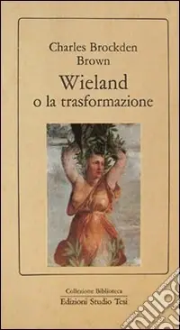 Soddisfatti O Rimborsati Wieland o la trasformazione