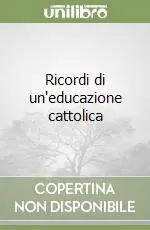 Compra Online Ricordi di un‘educazione cattolica