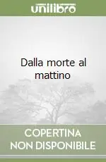 Dalla morte al mattino Offerta Lampo