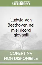 Ludwig Van Beethoven nei miei ricordi giovanili Offerta Limitata