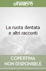 La ruota dentata e altri racconti Spedizione Espresso