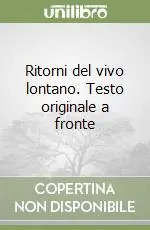 Ritorni del vivo lontano. Testo originale a fronte Spedito Oggi
