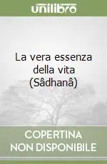 Quantità Limitata La vera essenza della vita (Sâdhanâ)