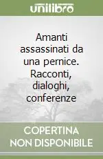 Amanti assassinati da una pernice. Racconti, dialoghi, conferenze Offerta Del Giorno