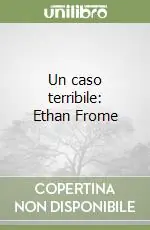 Quantità Limitata Un caso terribile Ethan Frome