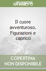 Prezzo Di Fabbrica Il cuore avventuroso. Figurazioni e capricci
