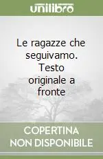 Must-Have Le ragazze che seguivamo. Testo originale a fronte