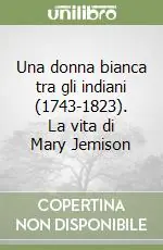 Una donna bianca tra gli indiani (1743-1823). La vita di Mary Jemison Prezzo Basso