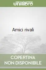 Amici rivali Nuova Collezione
