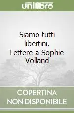 Siamo tutti libertini. Lettere a Sophie Volland Offerta Limitata