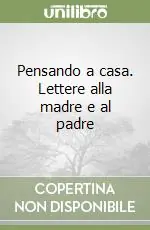 Pensando a casa. Lettere alla madre e al padre Prezzo Conveniente