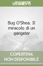 Sconto Bug O‘Shea. Il miracolo di un gangster