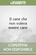 Compra Adesso Il cane che non voleva essere cane