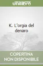 K. L‘orgia del denaro Subito Disponibile