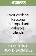 Esclusivo I veri credenti. Racconti metropolitani dall‘isola Irlanda