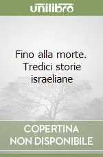 Fino alla morte. Tredici storie israeliane Miglior Prezzo
